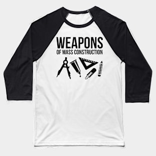 Weapons of mass construction Baseball T-Shirt